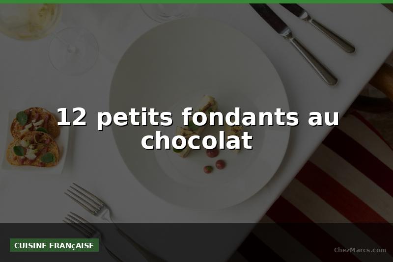 12 petits fondants au chocolat