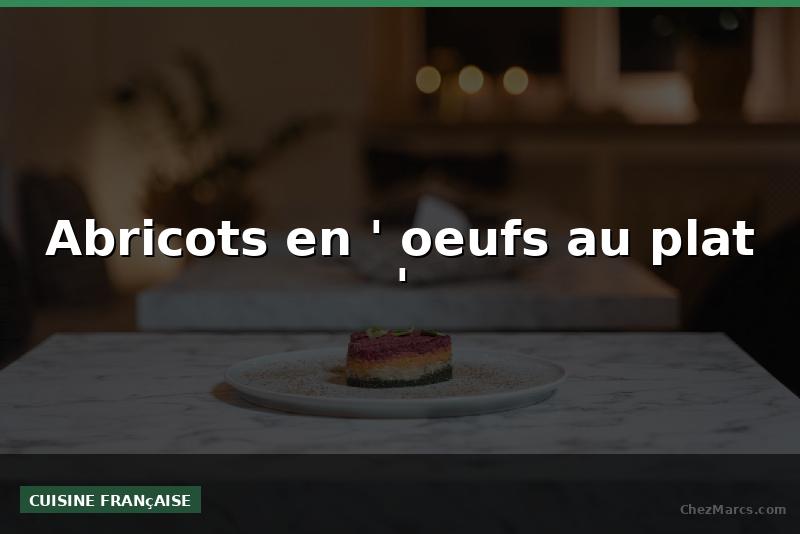 Abricots en ' oeufs au plat '