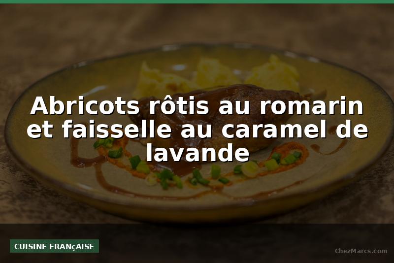 Abricots rôtis au romarin et faisselle au caramel de lavande