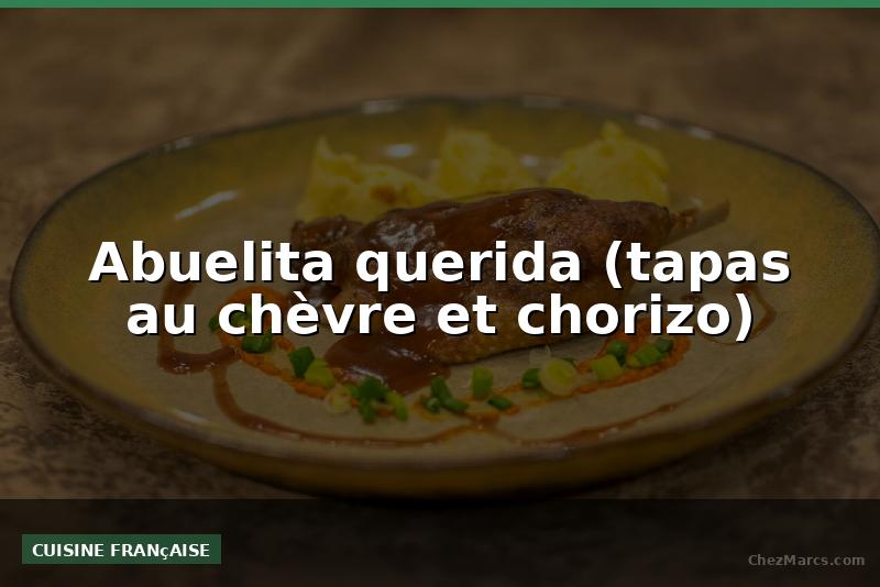Abuelita querida (tapas au chèvre et chorizo)