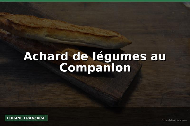 Achard de légumes au Companion