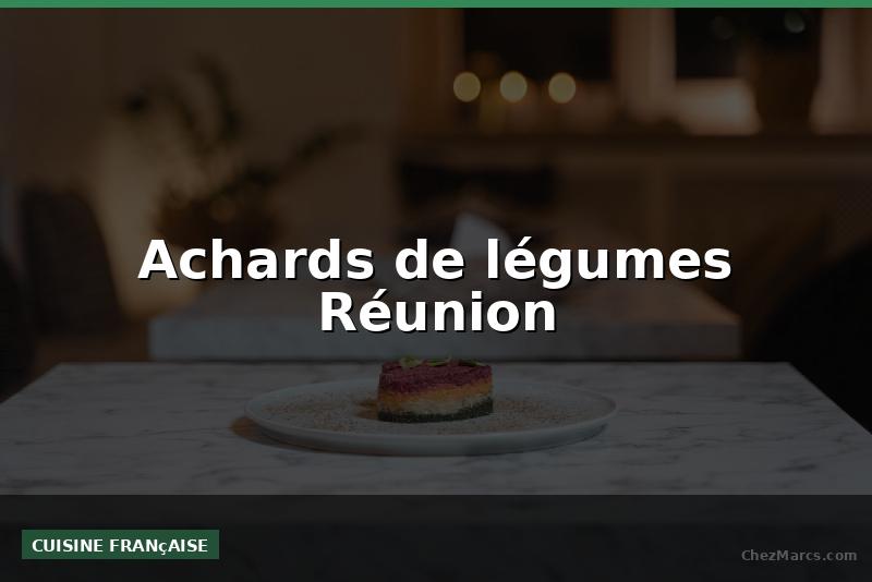 Achards de légumes Réunion