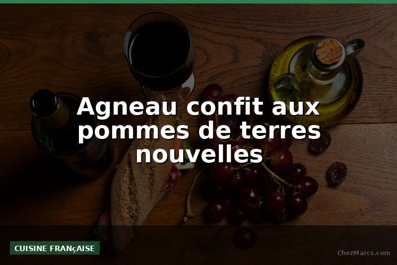 Agneau confit aux pommes de terres nouvelles