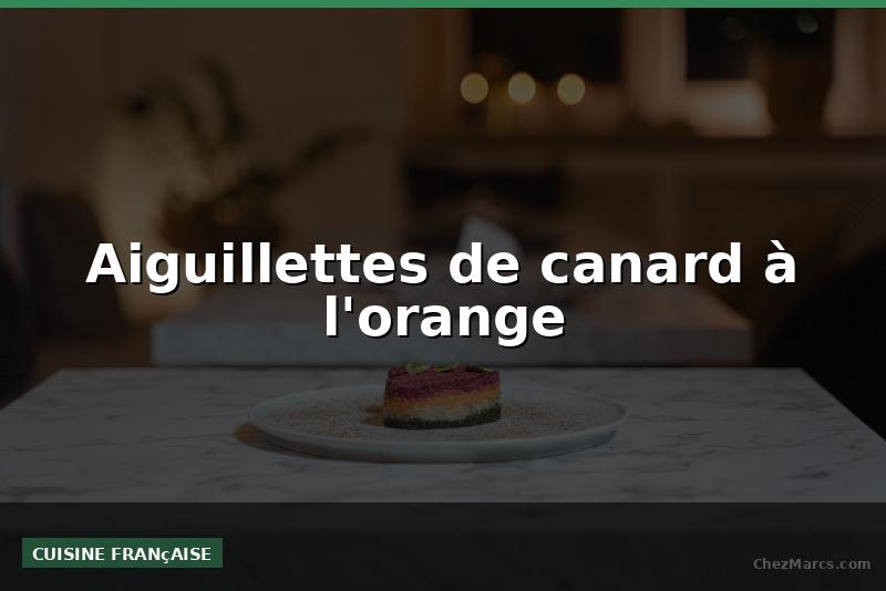 Aiguillettes de canard à l'orange