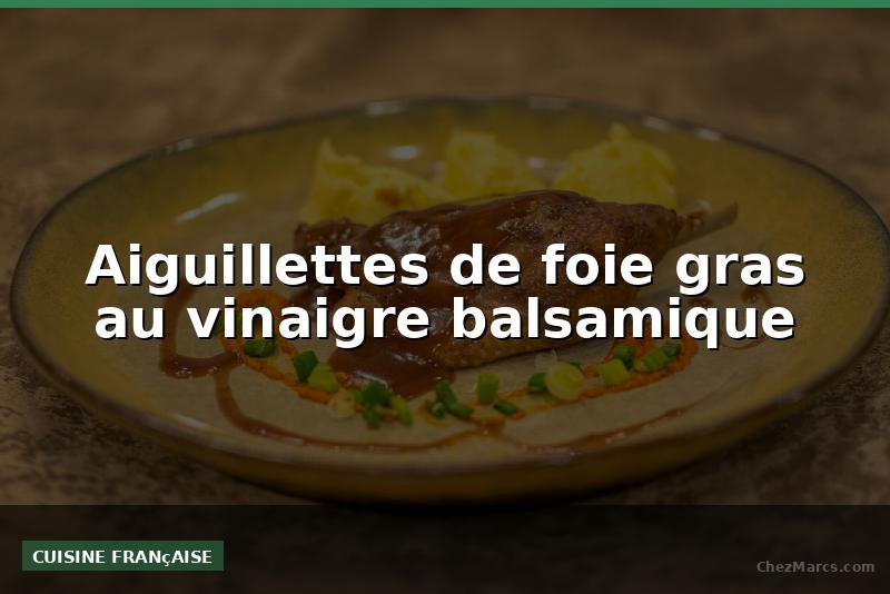 Aiguillettes de foie gras au vinaigre balsamique