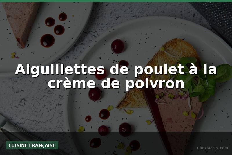 Aiguillettes de poulet à la crème de poivron