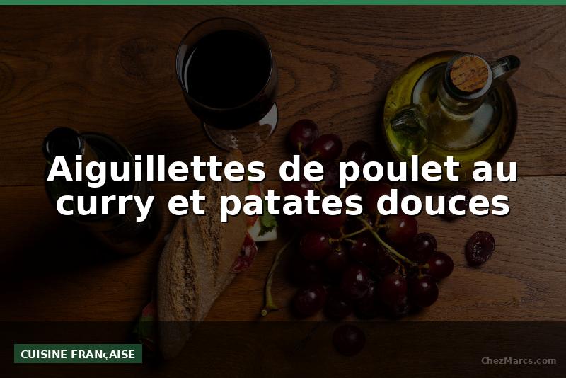 Aiguillettes de poulet au curry et patates douces