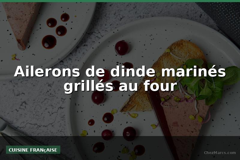Ailerons de dinde marinés grillés au four