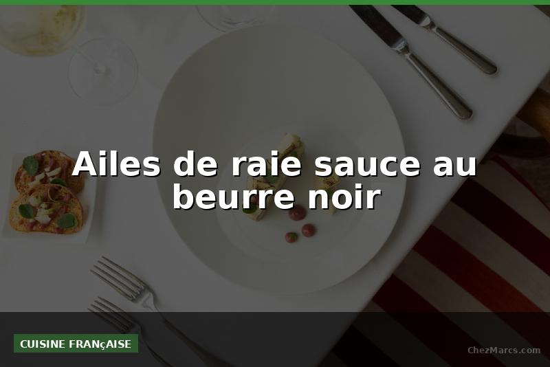 Ailes de raie sauce au beurre noir