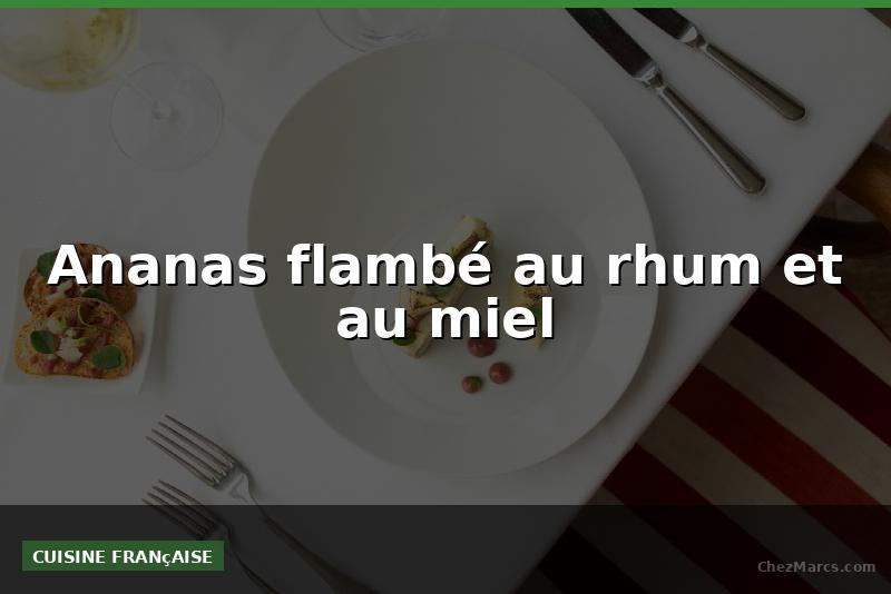 Ananas flambé au rhum et au miel