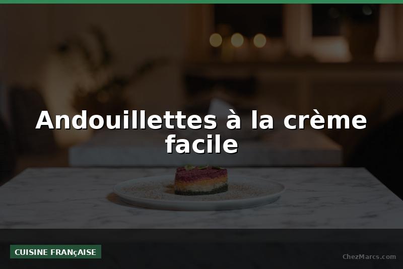 Andouillettes à la crème facile