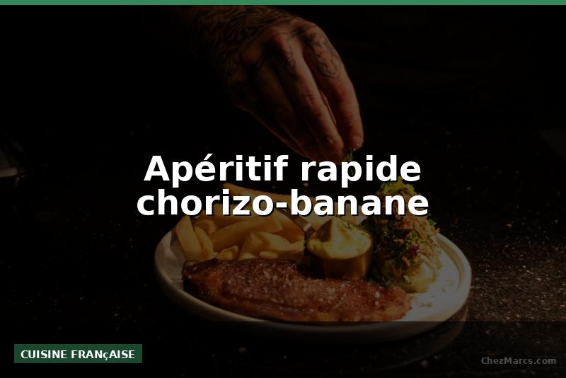 Apéritif rapide chorizo-banane