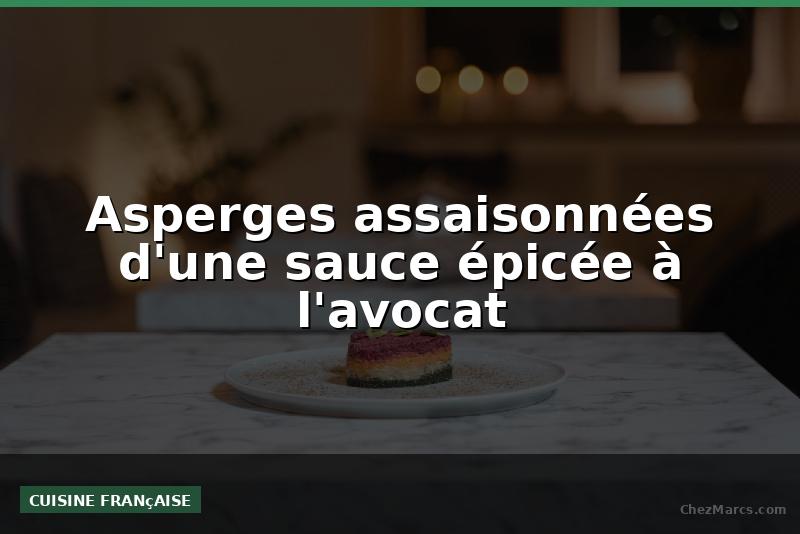 Asperges assaisonnées d'une sauce épicée à l'avocat