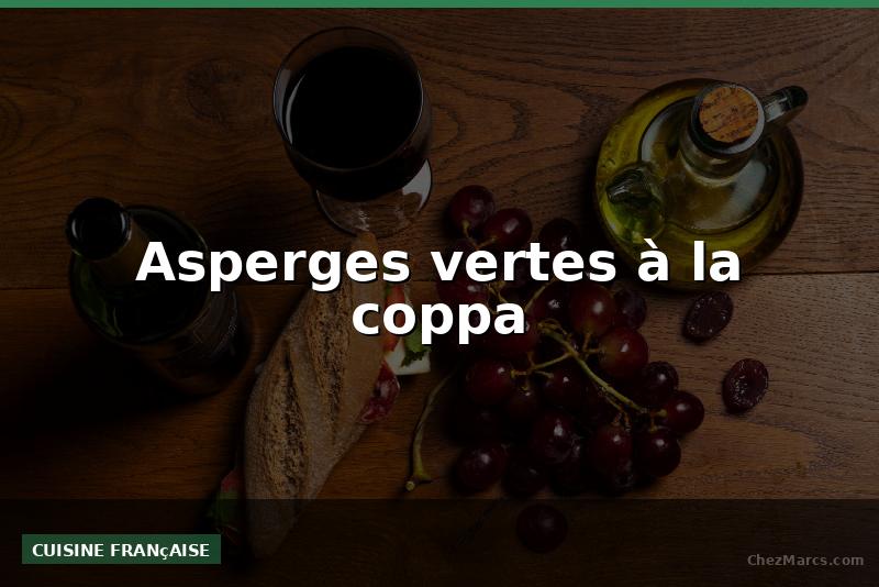 Asperges vertes à la coppa