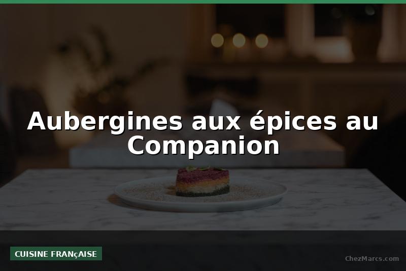 Aubergines aux épices au Companion