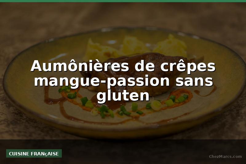 Aumônières de crêpes mangue-passion sans gluten
