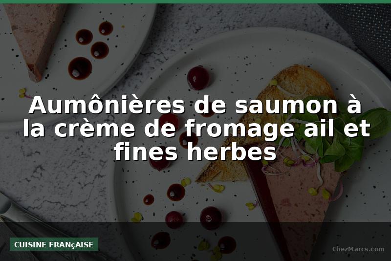 Aumônières de saumon à la crème de fromage ail et fines herbes