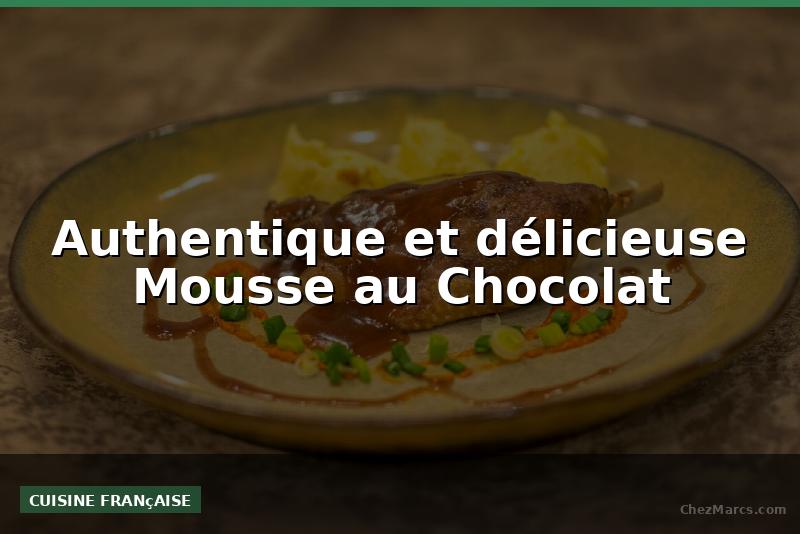 Authentique et délicieuse Mousse au Chocolat