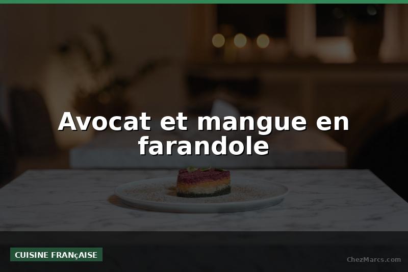 Avocat et mangue en farandole