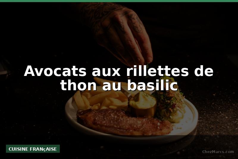 Avocats aux rillettes de thon au basilic