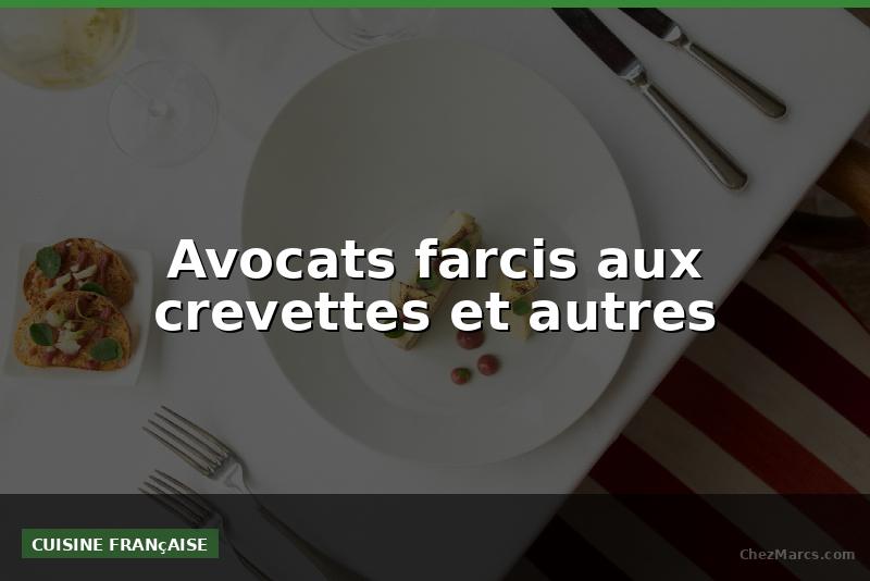Avocats farcis aux crevettes et autres
