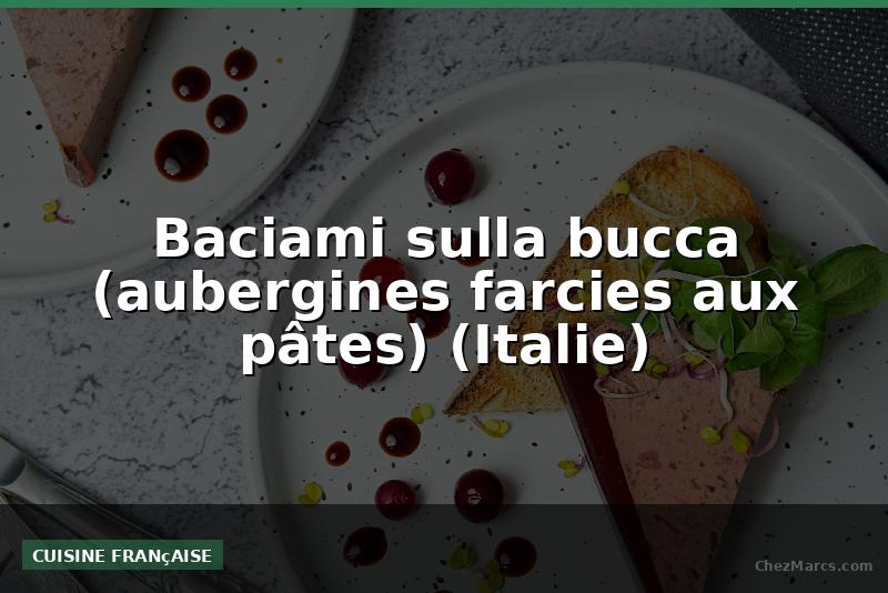 Baciami sulla bucca (aubergines farcies aux pâtes) (Italie)