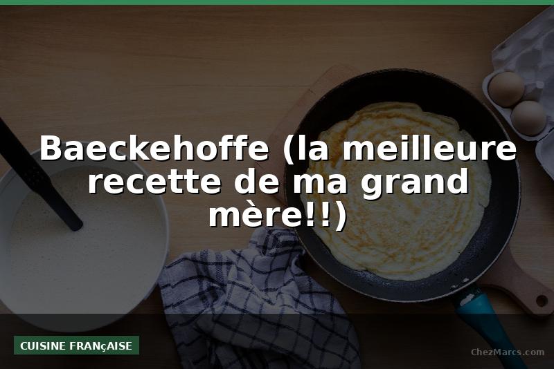 Baeckehoffe (la meilleure recette de ma grand mère!!)
