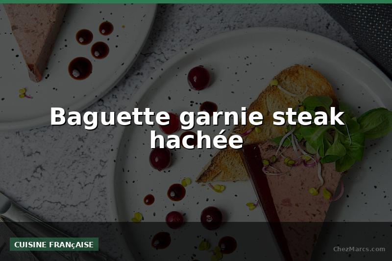 Baguette garnie steak hachée