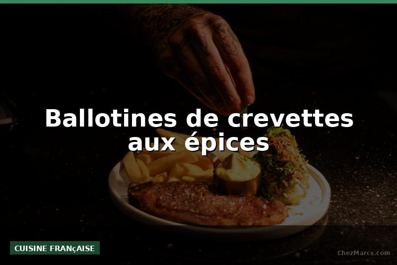 Ballotines de crevettes aux épices