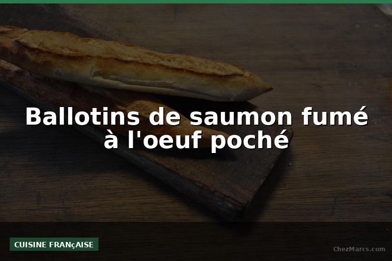 Ballotins de saumon fumé à l'oeuf poché