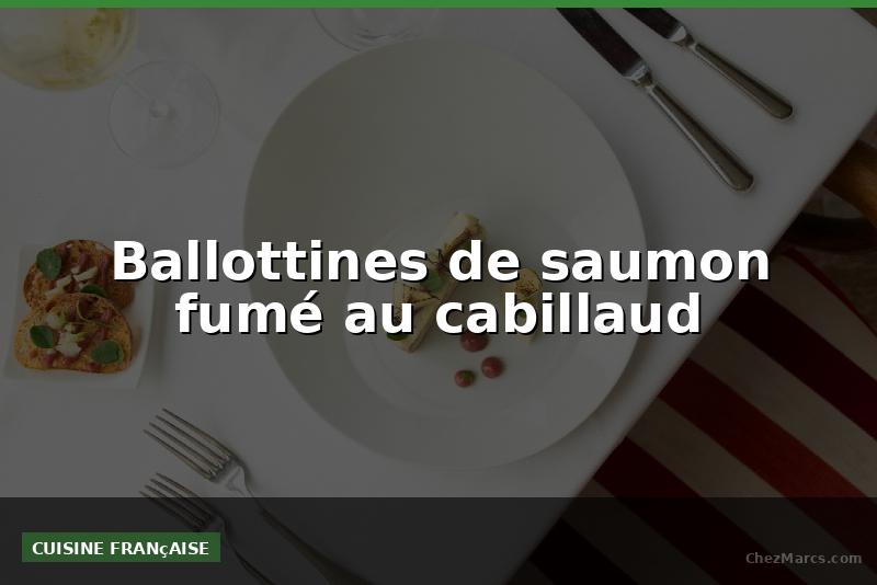 Ballottines de saumon fumé au cabillaud