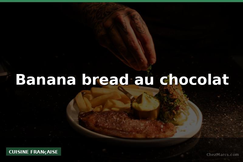 Banana bread au chocolat