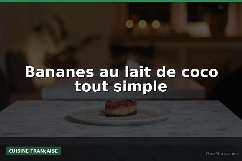 Bananes au lait de coco tout simple