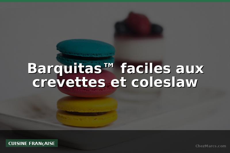 Barquitas™ faciles aux crevettes et coleslaw