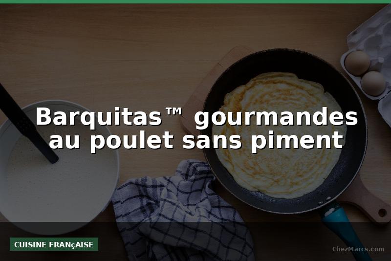 Barquitas™ gourmandes au poulet sans piment