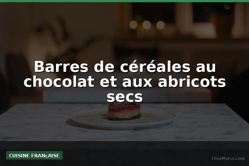 Barres de céréales au chocolat et aux abricots secs