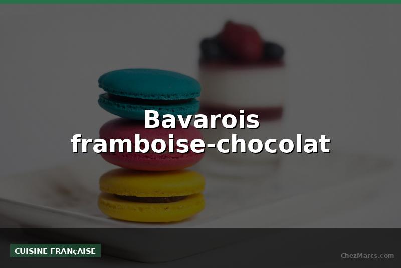 Bavarois framboise-chocolat