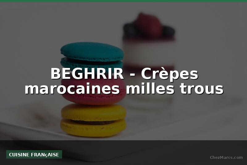 BEGHRIR - Crèpes marocaines milles trous