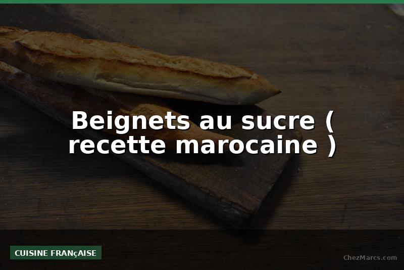 Beignets au sucre ( recette marocaine )