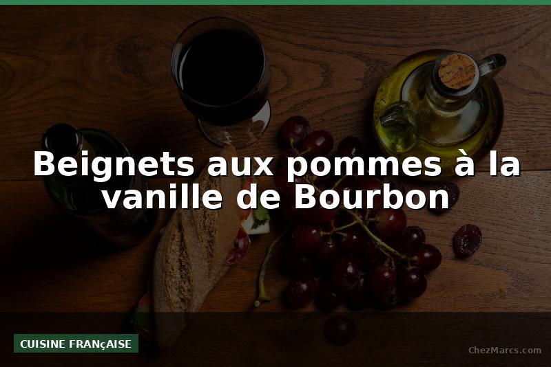 Beignets aux pommes à la vanille de Bourbon
