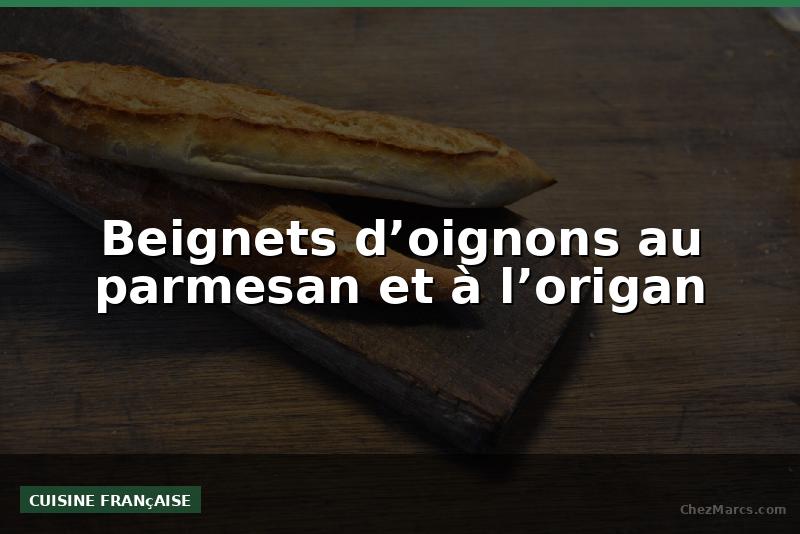 Beignets d’oignons au parmesan et à l’origan