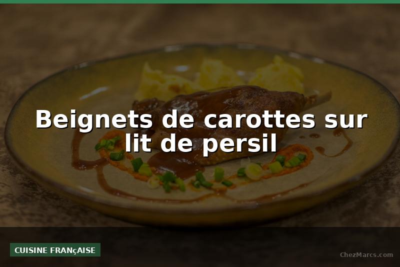 Beignets de carottes sur lit de persil