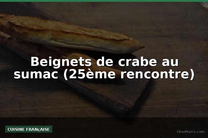 Beignets de crabe au sumac (25ème rencontre)