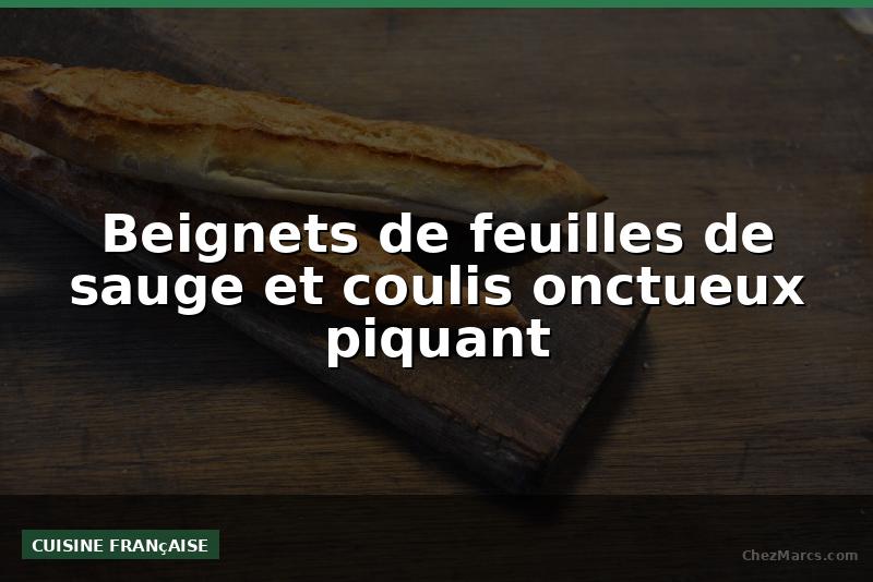 Beignets de feuilles de sauge et coulis onctueux piquant