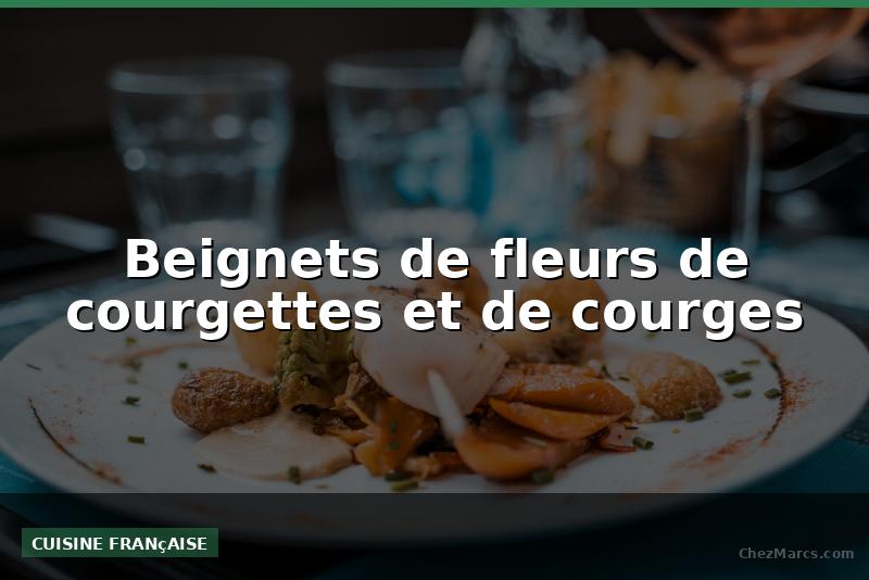 Beignets de fleurs de courgettes et de courges