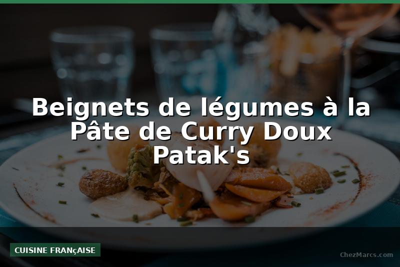 Beignets de légumes à la Pâte de Curry Doux Patak's