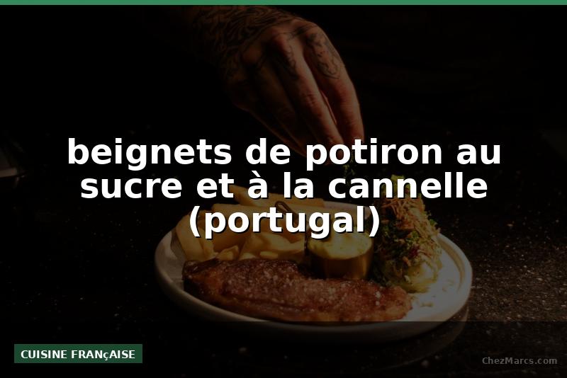 beignets de potiron au sucre et à la cannelle (portugal)