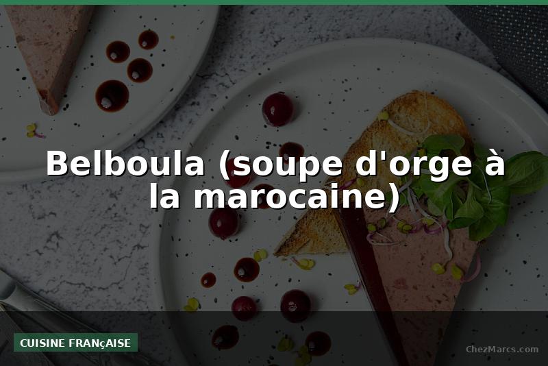 Belboula (soupe d'orge à la marocaine)
