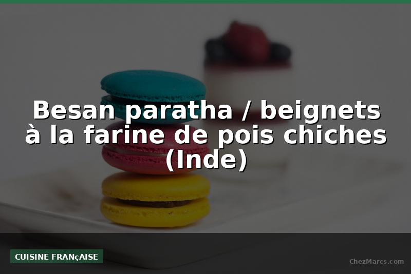 Besan paratha / beignets à la farine de pois chiches (Inde)