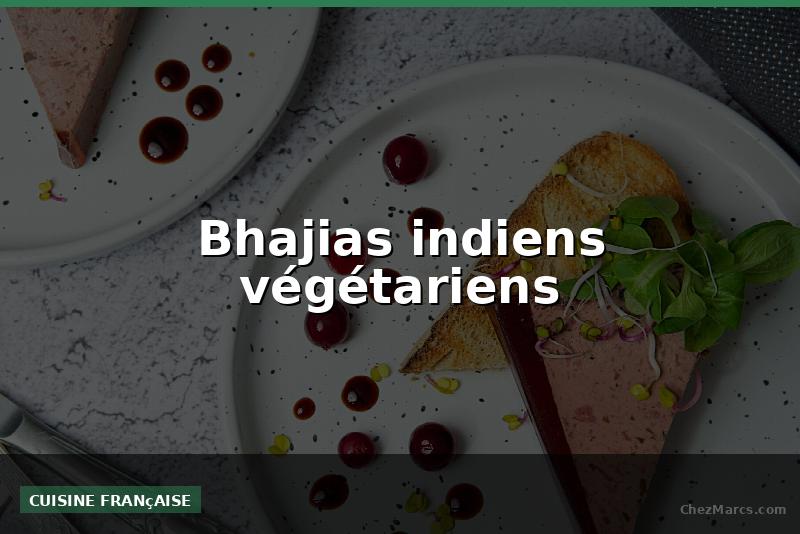 Bhajias indiens végétariens